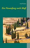 E-Book (epub) Ein Neuanfang nach Maß von Axel Fischer
