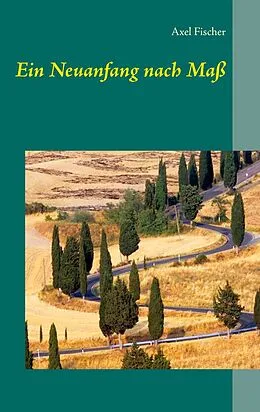 E-Book (epub) Ein Neuanfang nach Maß von Axel Fischer