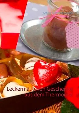 E-Book (epub) Leckermäulchen Geschenke aus dem Thermomix von Astrid Schmidtmeyer
