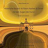 E-Book (epub) Historische Bauten im Raum Aachen & Düren mit den Augen der Kunst von Maria Therese Löw
