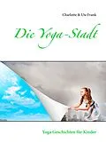 E-Book (epub) Die Yoga-Stadt von Ute Frank, Charlotte Frank