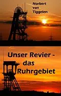E-Book (epub) Unser Revier - das Ruhrgebiet von Norbert van Tiggelen