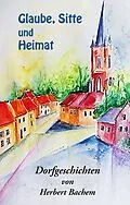 E-Book (epub) Glaube, Sitte und Heimat von Herbert Bachem