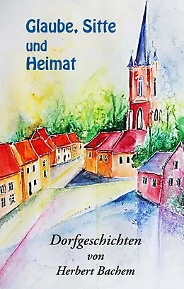 E-Book (epub) Glaube, Sitte und Heimat von Herbert Bachem