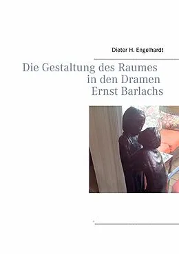 E-Book (epub) Die Gestaltung des Raumes in den Dramen Ernst Barlachs von Dieter H. Engelhardt