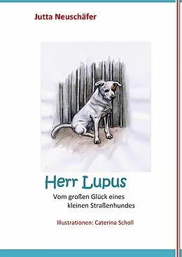 E-Book (epub) Herr Lupus - Vom großen Glück eines kleinen Straßenhundes von Jutta Neuschäfer