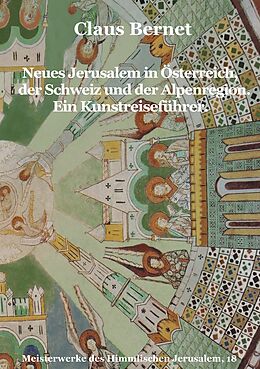 E-Book (epub) Neues Jerusalem in Österreich, der Schweiz und der Alpenregion. Ein Kunstreiseführer. von Claus Bernet