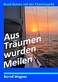 E-Book (epub) Aus Träumen wurden Meilen von Bernd O. Wagner