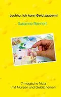 E-Book (epub) Juchhu, ich kann Geld zaubern von Susanne Rennert
