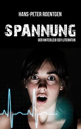 E-Book (epub) Spannung - der Unterleib der Literatur von Hans Peter Roentgen