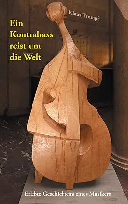 E-Book (epub) Ein Kontrabass reist um die Welt von Klaus Trumpf