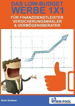 E-Book (epub) Low Budget Werbe 1x1 für Finanzdienstleister, Versicherungsmakler und Vermögensberater von Alois Gmeiner
