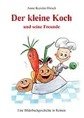 E-Book (epub) Der kleine Koch und seine Freunde von Anne Kerstin Hirsch