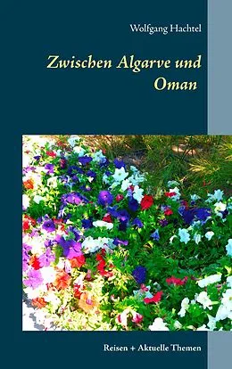 E-Book (epub) Zwischen Algarve und Oman von Wolfgang Hachtel