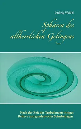 E-Book (epub) Sphären des allherrlichen Gelingens von Ludwig Weibel