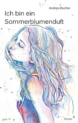 E-Book (epub) Ich bin ein Sommerblumenduft von Andrea Bucher