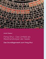 E-Book (epub) Feng Shui - Das Umfeld als Resonanzkörper der Seele von André Pasteur