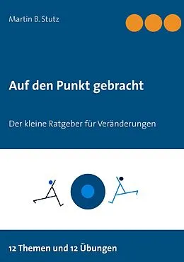 E-Book (epub) Auf den Punkt gebracht von Martin B. Stutz