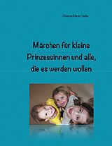 E-Book (epub) Märchen für kleine Prinzessinnen und alle, die es werden wollen von Johanna-Maria Franke