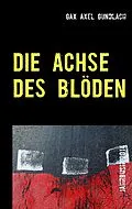 E-Book (epub) Die Achse des Blöden von Gax Axel Gundlach