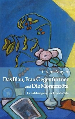 Kartonierter Einband Das Blau, Frau Gegenfurtner und Die Morgenröte von Gretel Mayer