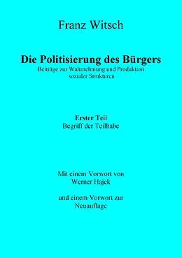 E-Book (epub) Die Politisierung des Bürgers, 1. Teil: Zum Begriff der Teilhabe von Franz Witsch