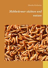 E-Book (epub) Mehlwürmer züchten und nutzen von Monika Köckeritz