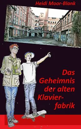 E-Book (epub) Das Geheimnis der alten Klavierfabrik von Heidi Moor-Blank