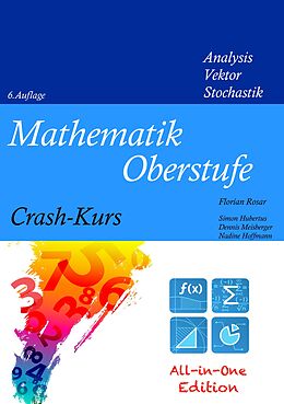 E-Book (pdf) Mathematik Oberstufe Crash-Kurs All-in-One von Florian Rosar, Simon Hubertus, Dennis Meisberger