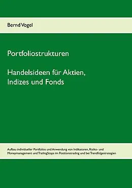 E-Book (epub) Portfoliostrukturen - Handelsideen für Aktien, Indizes und Fonds - Aufbau individueller Portfolios und Anwendung von Indikatoren, Risiko- und Moneymanagement und TrailingStops im Positionstrading und bei Trendfolgestrategien von Bernd Vogel