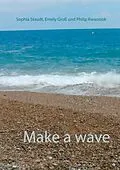E-Book (epub) Make a wave von Emely Groß, Philip Kwasniok, Sophia Staudt