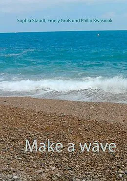 E-Book (epub) Make a wave von Emely Groß, Philip Kwasniok, Sophia Staudt