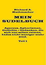 E-Book (epub) Mein Sudelbuch, Teil 1 von Richard A. Huthmacher
