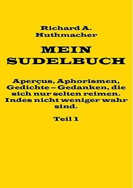 E-Book (epub) Mein Sudelbuch, Teil 1 von Richard A. Huthmacher