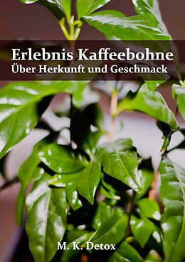 E-Book (epub) Erlebnis Kaffeebohne von M. K. Detox