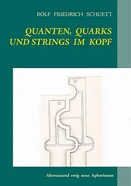 E-Book (epub) Quanten, Quarks und Strings im Kopf von Rolf Friedrich Schuett