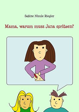 E-Book (epub) Mama, warum muss Jana spritzen? von Sabine Nicole Riegler