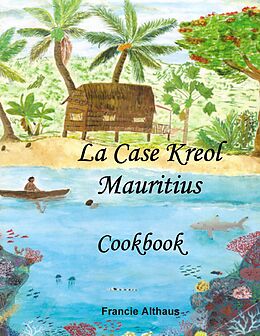 E-Book (epub) La Case Kreol - Mauritius von Francie Althaus