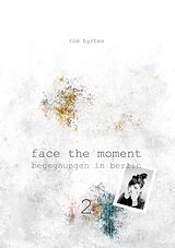 E-Book (epub) Face the moment 2 von Tom Byrtes