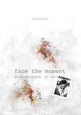 E-Book (epub) Face the moment 1 von Tom Byrtes