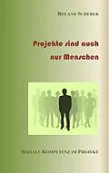 E-Book (epub) Projekte sind auch nur Menschen von Roland Scherer