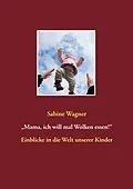 E-Book (epub) "Mama, ich will mal Wolken essen!" von Sabine Wagner