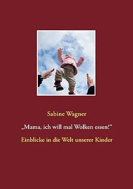 E-Book (epub) "Mama, ich will mal Wolken essen!" von Sabine Wagner