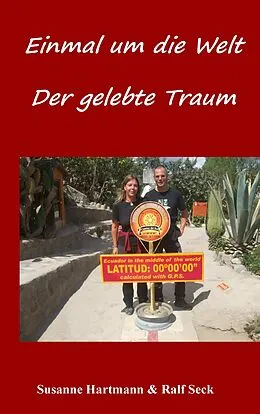 E-Book (epub) Einmal um die Welt - Der gelebte Traum von Susanne Hartmann, Ralf Seck
