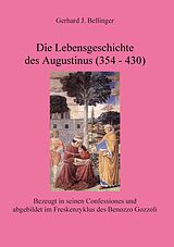 E-Book (epub) Die Lebensgeschichte des Augustinus (354 - 430) von Gerhard J. Bellinger