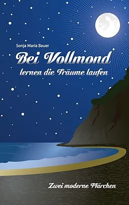 E-Book (epub) Bei Vollmond lernen die Träume laufen von Sonja Maria Bauer