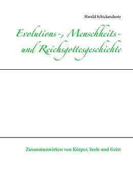 E-Book (epub) Evolutions-, Menschheits- und Reichsgottesgeschichte von Harald Schickendantz