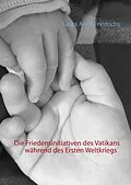 E-Book (epub) Die Friedensinitiativen des Vatikans während des Ersten Weltkriegs von Laura Anna Friedrichs