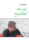 E-Book (epub) Der eine Augenblick von Felix Hahn