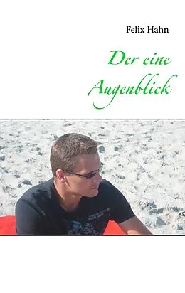 E-Book (epub) Der eine Augenblick von Felix Hahn